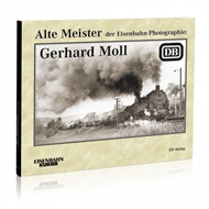 Alte Meister der Eisenbahn-Photographie: Gerhard Moll